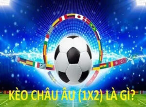 Kèo Châu Âu Kèo Chơi To Nhất Trên Nhà Cái Bj88 2 Kèo Châu Âu hấp dẫn người chơi